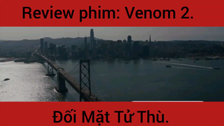 Review phim: Venon 2 Đối Mặt Tử Thần