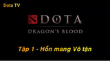 Dota Dragon's Blood Tập 1 - Hỗn Mang vô tận