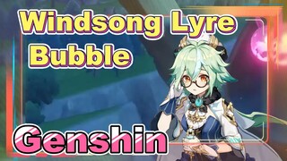 [Genshin  Windsong Lyre] [Bubble]