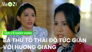 Bà Thư tỏ thái độ tức giận với Hương Giang, làm chuyện gì cũng tới tay mình | Ván Cờ Danh Vọng