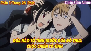 Đứa Nào Tỏ Tình Trước Đứa Đó Thua : Cuộc Chiến Tỏ Tình PART 1 || Tóm Tắt Anime