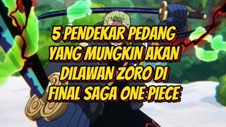 Inilah 5 Pendekar Pedang Yang Mungkin Akan Dilawan Zoro di Final Saga One Piece