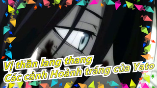 [Vị thần lang thang/Mashup/Hoành tráng/Beat Hòa Âm] Các cảnh Hoành tráng&Cảm động của Yato