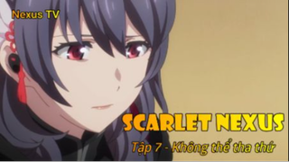 Scarlet Nexus Tập 7 - Không thể tha thứ