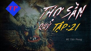 [PHẦN 21] THỢ SĂN QUỶ - Ma Đuổi | Truyện ma pháp sư hay nhất 2019 | MC Tiến Phong