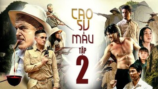 CAO SU MÁU - TẬP 2 | ANH EM PHIM | HỮU ĐẠT | BÙI TẤN HẢO | TONNY VIỆT | ĐỨC HUY | PHIM LỊCH SỬ