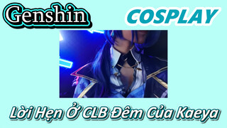 [Genshin, COSPLAY] Lời Hẹn Ở CLB Đêm Của Kaeya