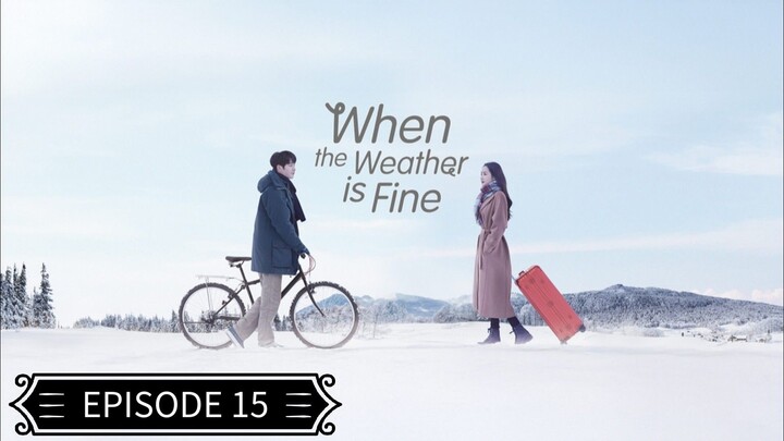 When The Weather Is Fine (Tagalog Dubbed) EPISODE 15