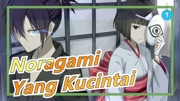 [Noragami] Yang Kucintai Juga Adalah Satu-satunya Yang Percaya Padaku_1