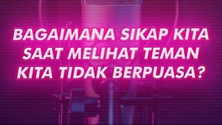 BAGAIMANA SIKAP KITA SAAT MELIHAT TEMAN TIDAK BERPUASA?