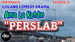 ILOCANO COMEDY DRAMA | PERSLAB | ANIA LA KETDIN 53 | THROWBACK