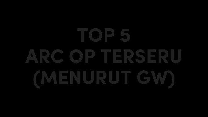 Top 5 Arc terseru | masih maraton