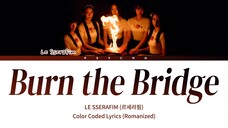 LE SSERAFIM (르세라핌) - Burn the Bridge Easy lyrics (Romanized) UNFORGIVEN TRAILER Ver.