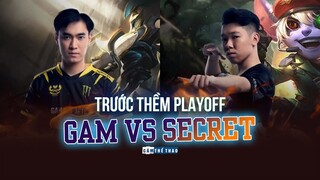 TRƯỚC THỀM PLAYOFF | GAM VS SECRET - HỦY DIỆT?