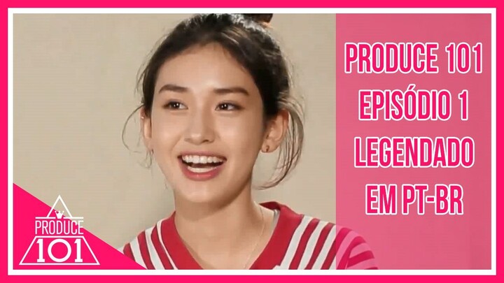 PRODUCE 101 - Episódio 1 [Legendado em PT-BR]