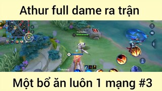 Athur full dame ra trận một bổ ăn luôn 1 mạng #3