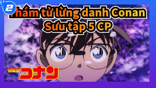 Thám tử lừng danh Conan|[Vua của bài tình ca] Sưu tập 5 CP Conan_2