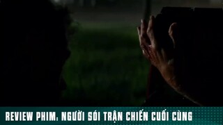 REVIEW PHIM: “ NGƯỜI SÓI TRẬN CHIẾN CUỐI CÙNG “ ( phần 8 ) #reviewphimhaynhat
