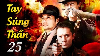 TAY SÚNG THẦN - Tập 25 | Siêu Phẩm Hành Động Kháng Chiến Hấp Dẫn 2023 | ChinaZone Phim Thuyết Minh