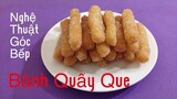 CÁCH LÀM BÁNH QUẨY QUE CHIÊN GIÒN- NGHỆ THUẬT GÓC BẾP