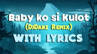 Baby Ko Si Kulot ( DjDanz Remix ) | With Lyrics