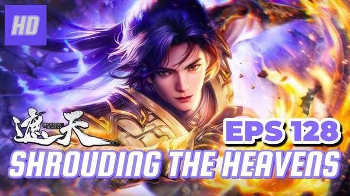 SHROUDING THE HEAVENS EPS 128 (TERBARU) HD