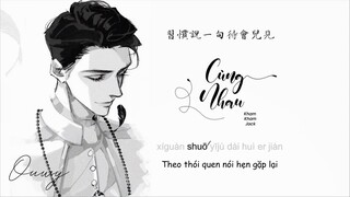 [Vietsub] Cùng Nhau - Kham Kham Jack | 一起 - 堪堪Jack