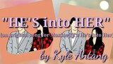HE'S INTO HER (ORIGINAL) inspired by maxinejiji's He's Into Her | Kyle Antang