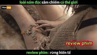 khi loài nấm Xâm Chiếm thế Giới - Review phim Rừng Hiến Tế