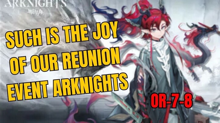 OR-7-8 Such IS The Joy Of Our Reunion Gameplay Arknights