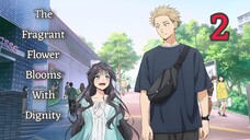 The.Fragrant.Flower.Blooms.With.Dignity. - Episode 02 - English Sub