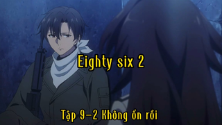 Eighty six 2_Tập 9-2 Không ổn rồi