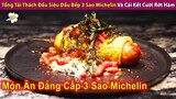 Tổng Tài Mê Nấu Ăn Thách Đấu Siêu Đầu Bếp 3 Sao Michelin Và Cái Kết | Review Con Người Và Cuộc Sống