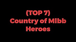 Top 7 Country of Mobile Legends Heroes