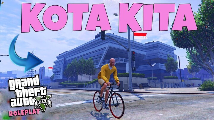 PERJALANAN HIDUP KOTA KITA - GTA V ROLEPLAY