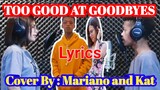 TOO GOOD AT GOODBYES (lyrics) COVER BY: MARIANO & KAT