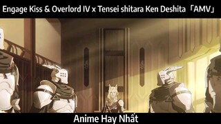 Engage Kiss & Overlord IV x Tensei shitara Ken Deshita「AMV」Hay Nhất