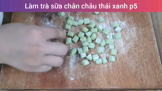 Làm trà sữa chân châu thái xanh p5