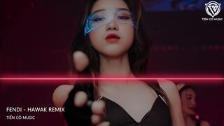 FENDI - HAWAK REMIX || SIÊU PHẨM  HOT TIK TOK 2023