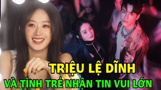 Triệu Lệ Dĩnh và tình trẻ thông báo tin vui sau thời gian dài công khai yêu đương