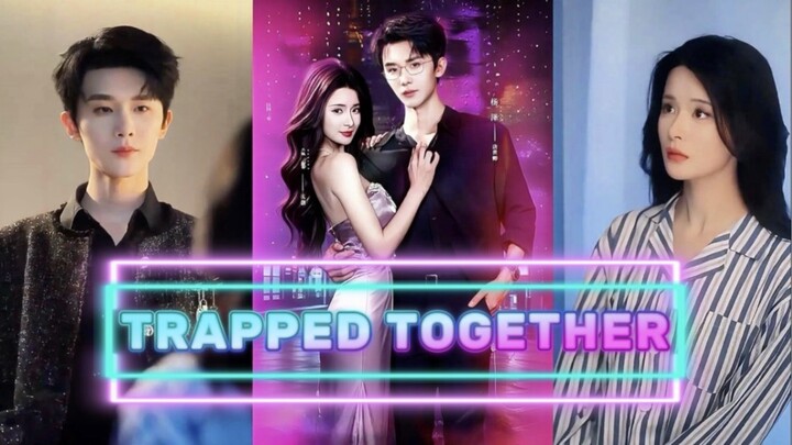 TRAPPED TOGETHER << YANG ZE 🔥 MENG NA >>《彼此共馅》