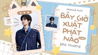 [Vietsub Full] Bây Giờ Xuất Phát Nào mùa 2 - Tống Á Hiên (EP0 Thượng)