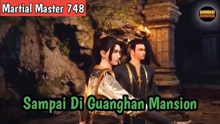 Martial Master 748 ‼️Sampai Di Guanghan Mansion