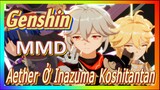 [Genshin, MMD] Aether Ở Inazuma, Koshitantan