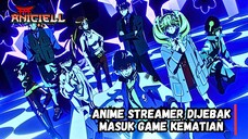 Streamer Dijebak masuk ke Death Game -aniciell rekomendasi anime