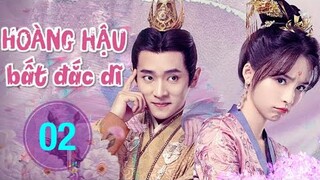 Hoàng Hậu Bất Đắc Dĩ - Tập 2 [Thuyết Minh] Phim Cổ Trang Hài Hước Hay Nhất 2022