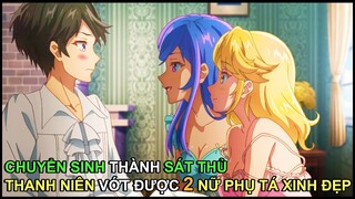 Chuyển Sinh Thành Sát Thủ, Thanh Niên Vớt Được 2 Nữ Phụ Tá Xinh Đẹp | Review Phim Anime Hay