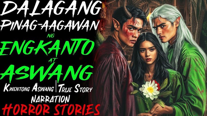 DALAGANG PINAGAAGAWAN NG ENGKANTO AT ASWANG _ Kwentong Aswang _ True Story