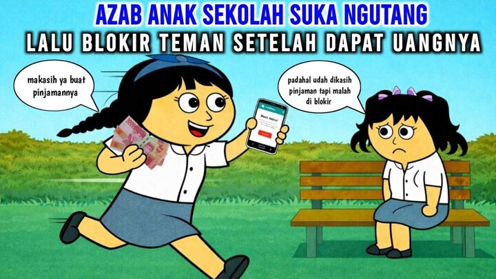 AZAB ANAK SEKOLAH SUKA NGUTANG LALU BLOKIR TEMAN SETELAH DAPAT UANGNYA  ANIMASI
