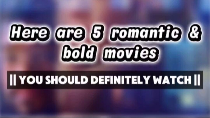 🔥 Here Are 5 Romantic & Bold Movies YOU SHOULD DEFINITELY WATCH! 🎬❤️ | Must-Watch List